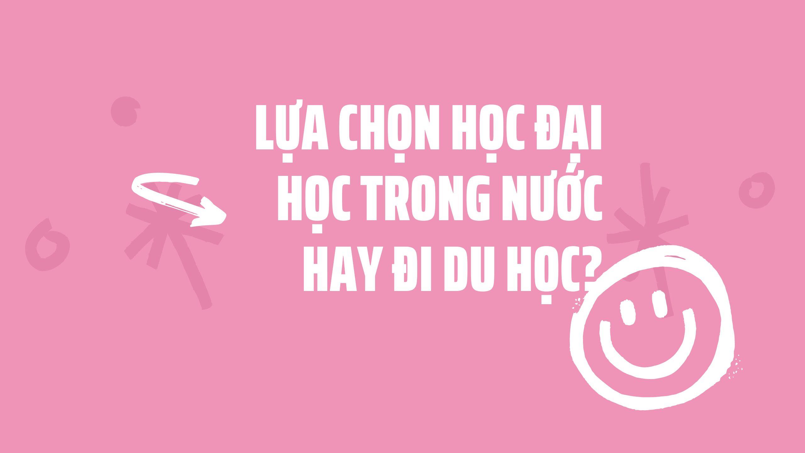 Nên Đi Du Học Hay Học Đại Học Trong Nước Để Tốt Cho Tương Lai?